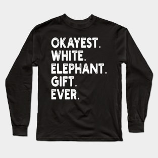 Okayest White Elephant Gift Ever Long Sleeve T-Shirt